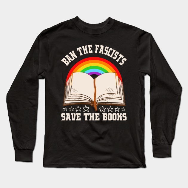 Womens Ban The Fascists Save The Books Funny Book Lovers Long Sleeve T-Shirt by ABDELJABBARISRATI